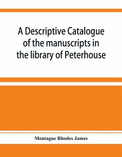A descriptive catalogue of the manuscripts in the library of Peterhouse - Rhodes James, Montague