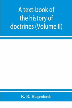 A text-book of the history of doctrines (Volume II) - R. Hagenbach, K.