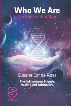 Who We Are: The Code of Creation: The link between Science Healing and Spirituality - Cor de Rosa, Susana