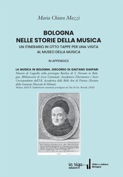 Bologna Nelle Storie Della Musica: Un Itinerario in Otto Tappe Per Una Visita Al Museo Della Musica - Mazzi, Maria Chiara