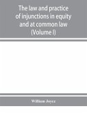 The law and practice of injunctions in equity and at common law (Volume I)