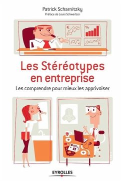 Les stéréotypes en entreprise: les comprendre pour mieux les apprivoiser: Les comprendre pour mieux les apprivoiser. - Scharnitzky, Patrick