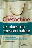 Le blues du consommateur: Connaître et décoder les comportements de l'homo-clients