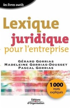 Lexique juridique pour l'entreprise: 1000 mots expliqués - Gorrias, Gérard; Gorrias-Dousset, Madeleine; Gorrias, Pascal