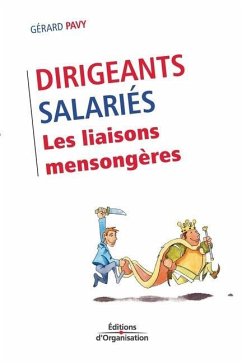 Dirigeants/Salariés. Les liaisons mensongères - Pavy, Gérard