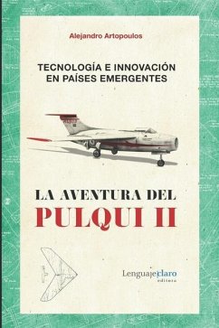 Tecnología e innovación en países emergentes: La aventura del Pulqui II - Artopoulos, Alejandro