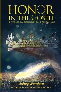 Honor in the Gospel: A Theological Discussion on a Critical Issue - Wandera, Ashey