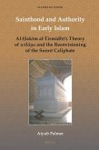Sainthood and Authority in Early Islam: Al-&#7716;ak&#299;m Al-Tirmidh&#299;'s Theory of Wil&#257;ya and the Reenvisioning of the Sunn&#299; Caliphate