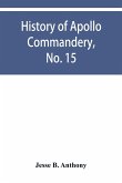History of Apollo Commandery, No. 15, Knights Templar, Troy, N.Y., 1837-1882