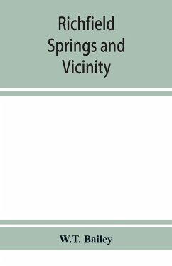 Richfield Springs and vicinity. Historical, biographical, and descriptive - Bailey, W. T.