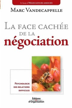 La face cachée de la négociation: Psychologie des relations difficiles - Vandecappelle, Marc