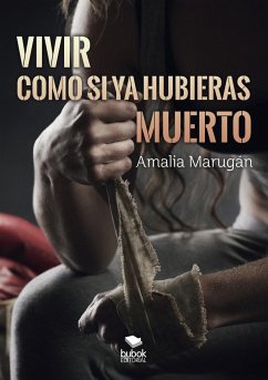 Vivir como si ya hubieras muerto - Marugán, Amalia