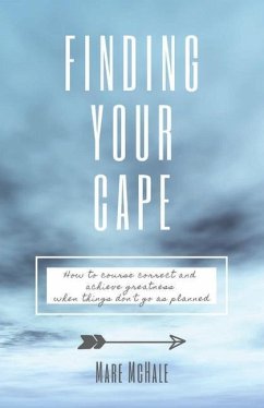 Finding Your Cape: How to Course Correct and Achieve Greatness When Things Don't Go As Planned - McHale, Mare