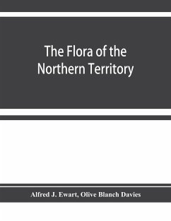 The flora of the Northern Territory - J. Ewart, Alfred; Blanch Davies, Olive