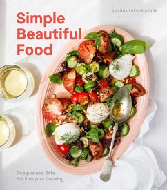 Simple Beautiful Food: Recipes and Riffs for Everyday Cooking [A Cookbook] - Frederickson, Amanda