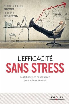 L'efficacité sans stress: Mobiliser ses ressources pour mieux réussir - Nivoix, Marie-Claude; Lebreton, Philippe
