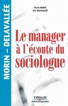 Le manager à l'écoute du sociologue - Delavallée, Eric; Morin, Pierre