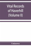 Vital records of Haverhill, Massachusetts, to the end of the year 1849 (Volume II) Marriages and Deaths