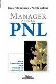 Manager avec la PNL: Mieux communiquer pour optimiser ses performances