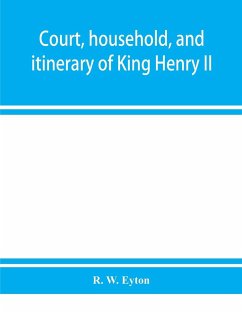 Court, household, and itinerary of King Henry II - W. Eyton, R.