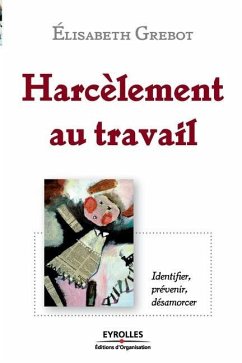 Harcèlement au travail: Identier, prévenir, désamorcer - Grebot, Elisabeth