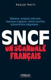 SNCF un scandale français: Retards, emplois détruits, manque à gagner, dette secrète, subventions déguisées...