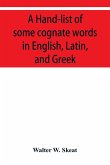 A Hand-list of some cognate words in English, Latin, and Greek; with references to pages in Curtius' Grundzüge der griechischen Etymologie (Thir