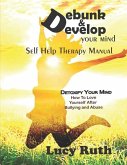 Debunk&Develop your Mind: Self Help Therapy Manual, How to love yourself after bullying