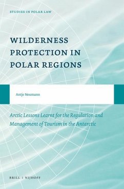 Wilderness Protection in Polar Regions: Arctic Lessons Learnt for the Regulation and Management of Tourism in the Antarctic - Neumann, Antje