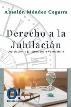 Derecho a la jubilación: Legislación y Jurisprudencia venezolana - Mendez Cegarra, Absalon