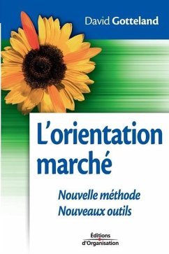 L'orientation marché: Nouvelle méthode. Nouveaux outils - Gotteland, David