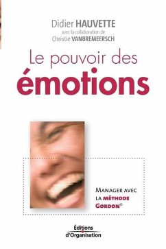 Le pouvoir des émotions: Manager avec la méthode Gordon - Hauvette, Didier; Vanbremeersch, Christie