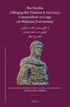 Ibn Ṭumlūs (Alhagiag Bin Thalmus D. 620/1223), Compendium on Logic Al-Muḫtaṣar Fī Al-Manṭiq: أبو & - Ben Ahmed, Fouad