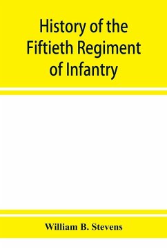 History of the Fiftieth Regiment of Infantry, Massachusetts Volunteer Militia, in the late war of the rebellion - B. Stevens, William