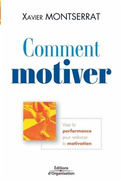 Comment motiver: Viser la performance pour renforcer la motivation - Montserrat, Xavier