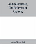 Andreas Vesalius, the reformer of anatomy