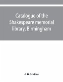 Catalogue of the Shakespeare memorial library, Birmingham