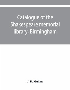 Catalogue of the Shakespeare memorial library, Birmingham - D. Mullins, J.