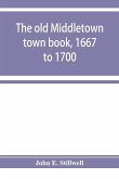The old Middletown town book, 1667 to 1700; The records of Quaker marriages at Shrewsbury, 1667 to 1731; The burying grounds of old Monmouth