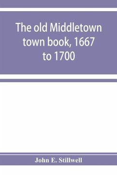 The old Middletown town book, 1667 to 1700; The records of Quaker marriages at Shrewsbury, 1667 to 1731; The burying grounds of old Monmouth - E. Stillwell, John
