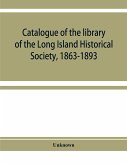 Catalogue of the library of the Long Island Historical Society, 1863-1893