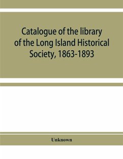 Catalogue of the library of the Long Island Historical Society, 1863-1893 - Unknown