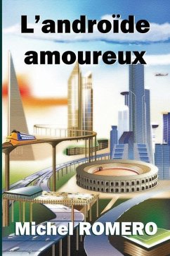 L'androïde amoureux - Romero, Michel