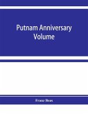 Putnam anniversary volume; anthropological essays presented to Frederic Ward Putnam in honor of his seventieth birthday, April 16, 1909