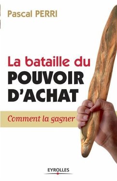 La bataille du pouvoir d'achat: Comment la gagner - Perri, Pascal