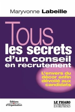 Tous les secrets d'un conseil en recrutement: L'envers du décor enfin dévoilé aux candidats - Labeille, Maryvonne