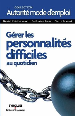 Gérer les personnalités difficiles au quotidien: De l'idée à la réalisation - Feisthammel, Daniel; Isasa, Catherine; Massot, Pierre