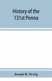 History of the 131st Penna. Volunteers, war of 1861-5