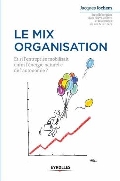 Le mix organisation: Et si l'enterprise mobilisait enfin l'énergie naturelle de l'autonomie ? - Jochem, Jacques; Lefèvre, Hervé