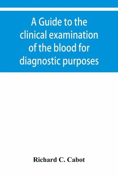 A guide to the clinical examination of the blood for diagnostic purposes - C. Cabot, Richard